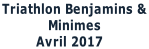 Triathlon Benjamins &  Minimes           Avril 2017