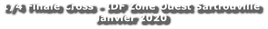 1/4 Finale Cross - IDF Zone Ouest Sartrouville  Janvier 2020